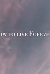 How to Live Forever