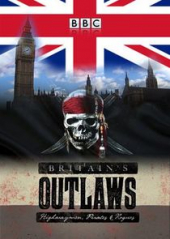 Britain’s Outlaws: Highwaymen, Pirates and Rogues