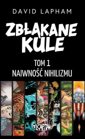 Zbłąkane kule. Tom 1: Naiwność nihilizmu