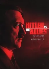 Hitler Vs the Allies In Colour: Hitler Falls