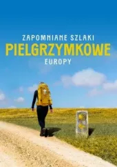 Zapomniane szlaki pielgrzymkowe Europy