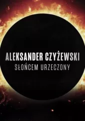 Aleksander Czyżewski. Słońcem urzeczony