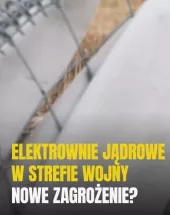Elektrownie jądrowe w strefie wojny. Nowe zagrożenie?