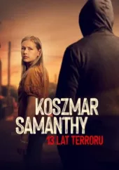 Koszmar Samanthy: 13 lat terroru