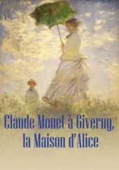     Claude Monet à Giverny, la Maison d’Alice