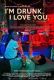 I’m Drunk, I Love You
