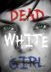 Dead White Girl
