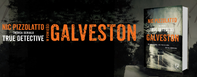     „Galveston” Nica Pizzolatto w księgarniach