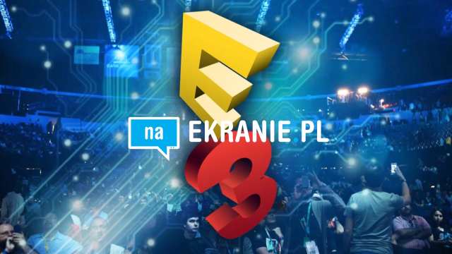     [E3] naEKRANIE na targach. Zobaczcie, co widzieliśmy i w co graliśmy