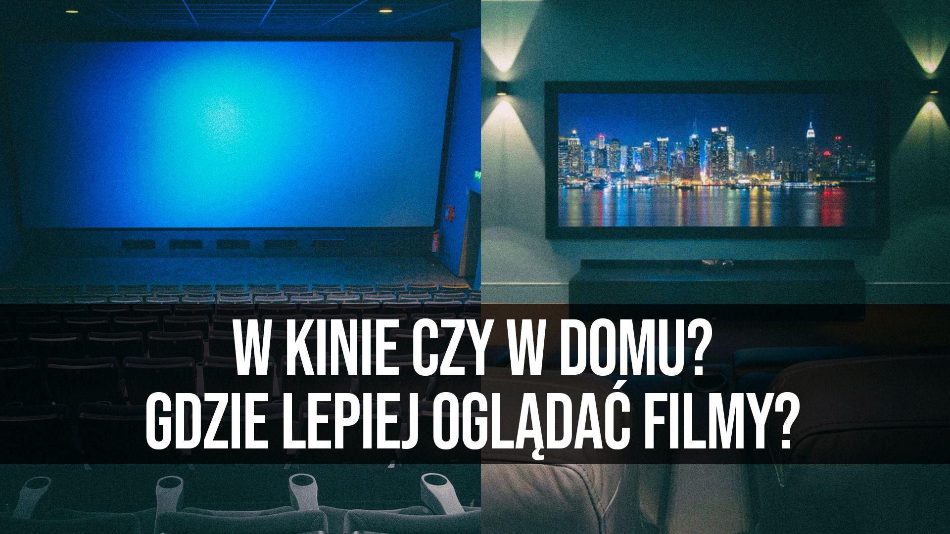 W kinie czy w domu? Gdzie lepiej oglądać filmy?