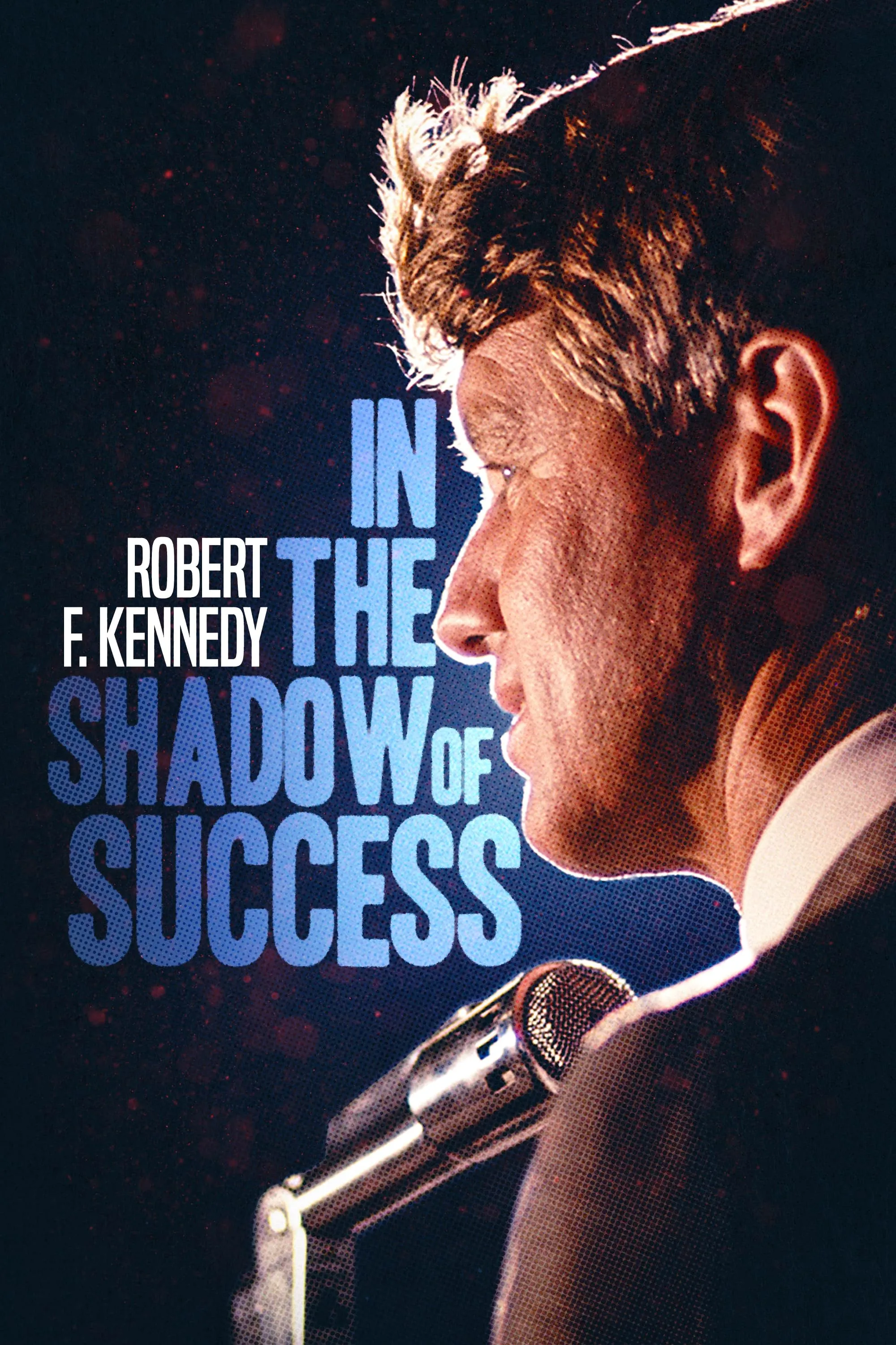     Robert Kennedy: In the Shadow of Success