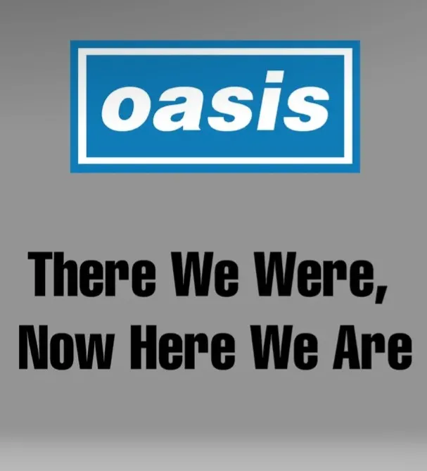     There We Were, Now Here We Are... The Making of Oasis