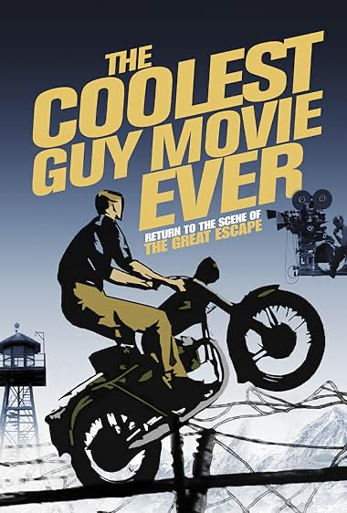     The Coolest Guy Movie Ever: Return to the Scene of The Great Escape