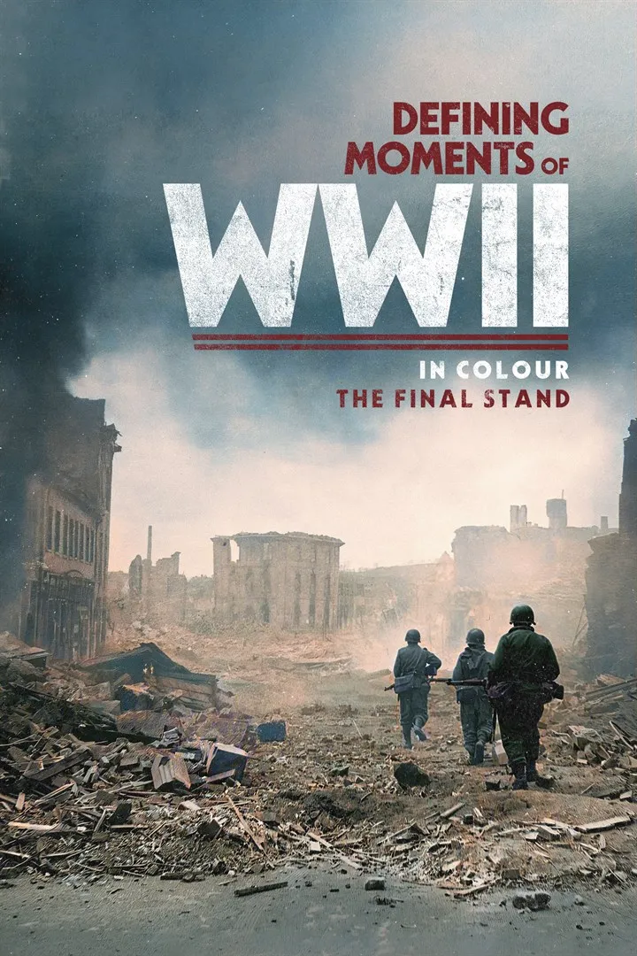     Defining Moments of WWII in Colour: The Final Stand