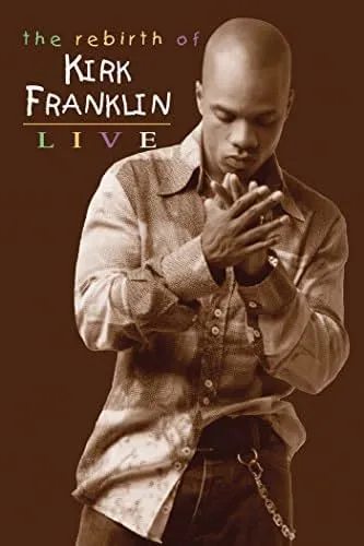     Kirk Franklin: The Rebirth of Kirk Franklin Live