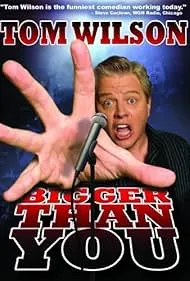     Tom Wilson: Bigger Than You