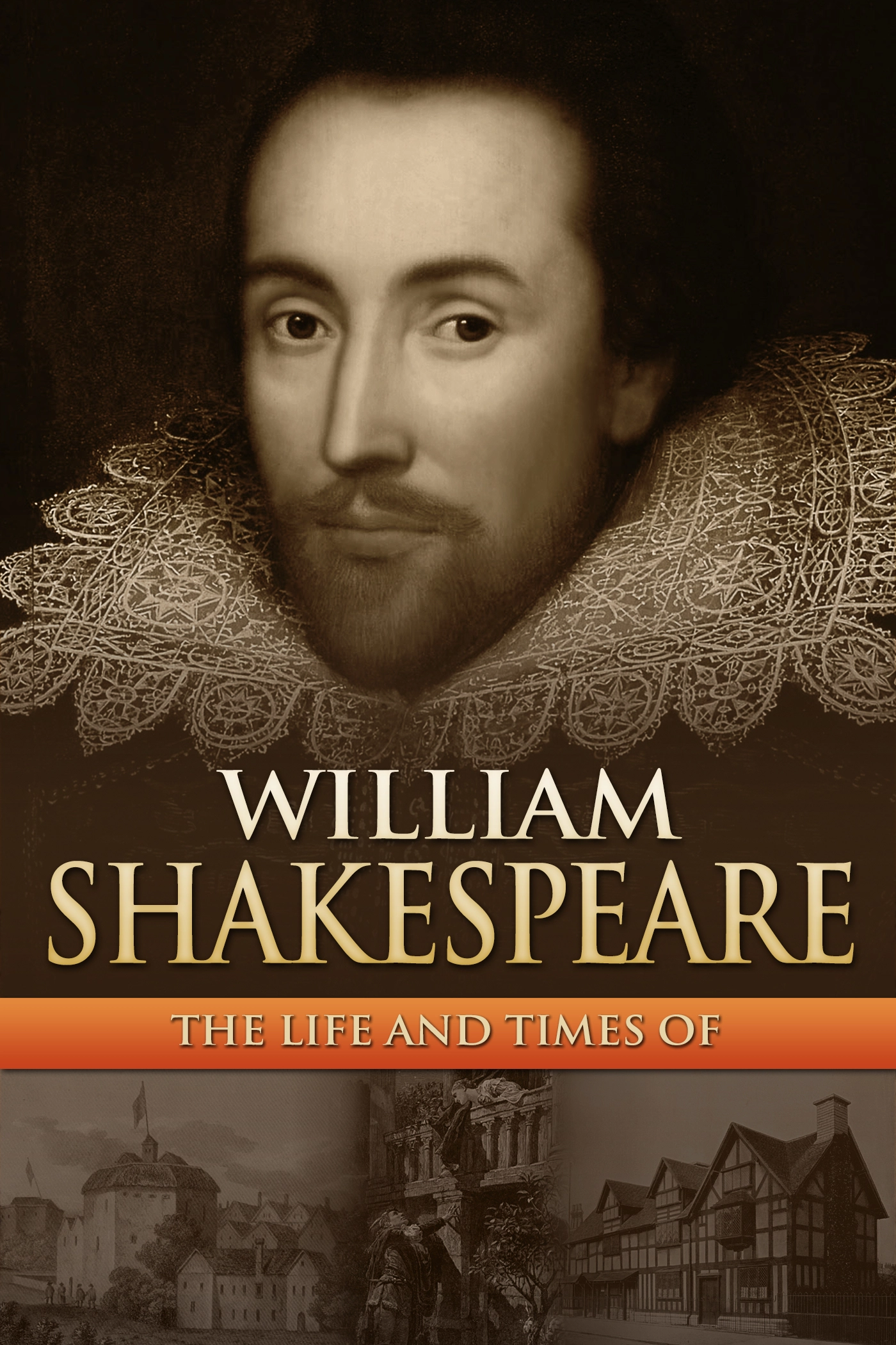     William Shakespeare: The Life and Times Of