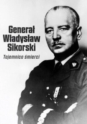     Generał Władysław Sikorski. Tajemnica śmierci