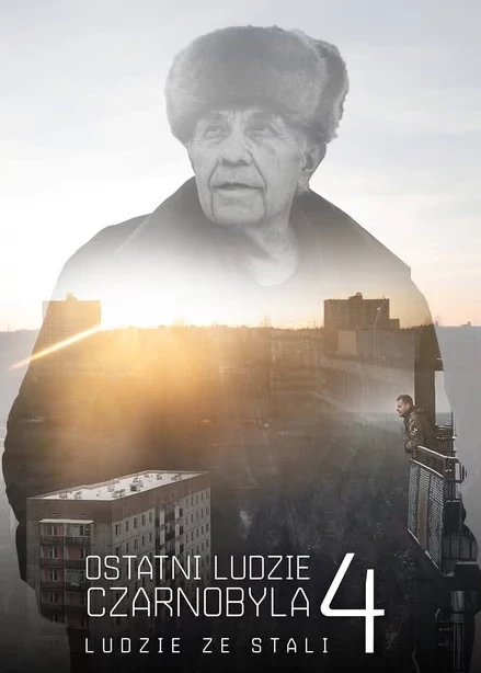     Ostatni ludzie Czarnobyla 4: Ludzie ze Stali