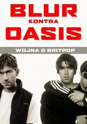 Blur kontra Oasis. Wojna o britpop