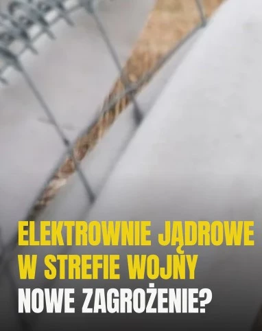     Elektrownie jądrowe w strefie wojny. Nowe zagrożenie?
