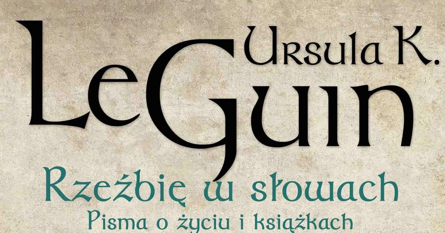 Ursula K. Le Guin w rozważaniach o życiu i literaturze. Premiera książki