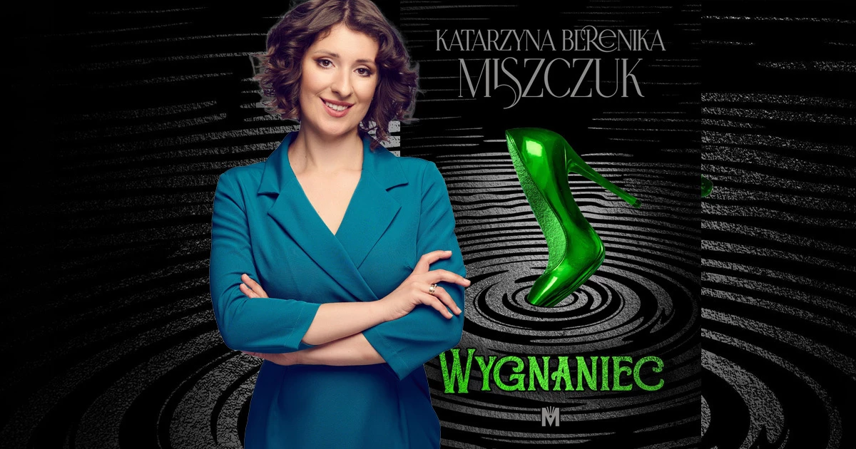 Wygnaniec w księgarniach, a my mamy fragment nowej powieści Katarzyny Bereniki Miszczuk